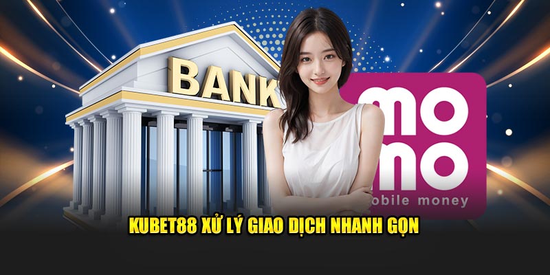 Kubet88 xử lý giao dịch nhanh gọn